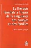 LA THÉRAPIE FAMILIALE À L'HEURE DE LA SINGULARITÉ DES COUPLES