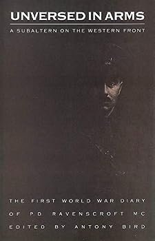 Hardcover Unversed in Arms: A Subaltern on the Western Front: The First World War Diary of P.D. Ravenscroft Book