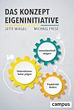 Das Konzept Eigeninitiative: Proaktivität fördern, Unternehmenskultur prägen, Innovationskraft steigern, plus E-Book inside (ePub, pdf)