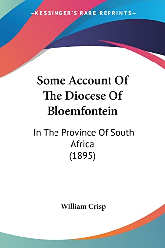 Some Account Of The Diocese Of Bloemfontein: In The Province Of South Africa (1895)