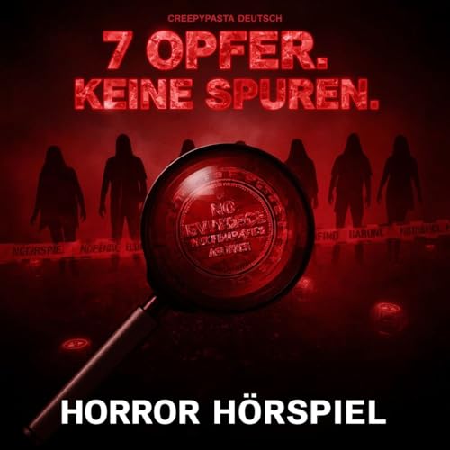 7 Opfer. Keine Spuren. Die Wahrheit ist viel schlimmer I Creepypasta Deutsch I Horror H&ouml;rspiel