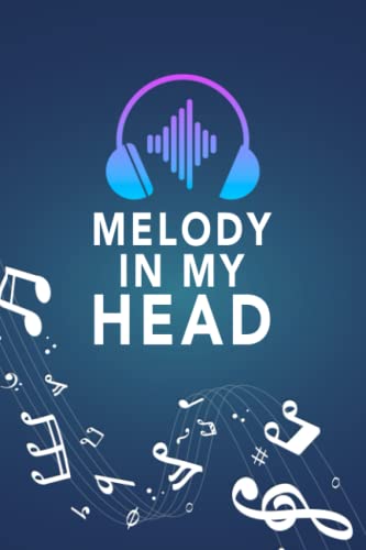 Melody In My Head Song Writing Book: Lyrics Notebook To Write In, Lined/Ruled Manuscript 120 Pages 6"X9": Gift For Music Lovers, Students And Songwriters. #TOP14