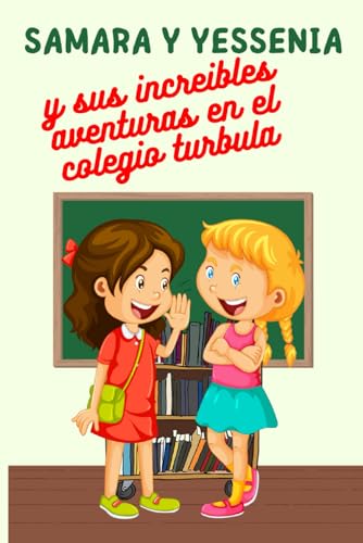 Samara y Yessenia y sus increibles aventuras en el colegio turbula: Este libro relata la aventura de dos hermanas y un misterio por resolver