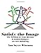 Satisfy the Image: The Wisdom of Your Dreams & Guided Imagery for Self-Balancing