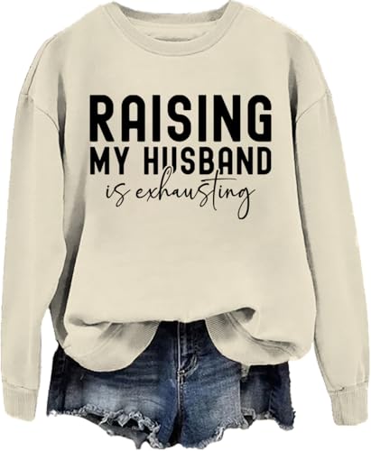 Raising My Husband Is Exhausting Sweatshirt Raising My Husband Is Exhausting Shirt For Women Men2