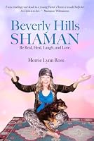 Beverly Hills Shaman: BE Real, Heal, Laugh, Love 098273669X Book Cover