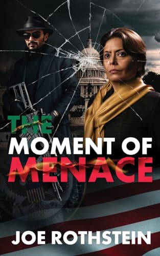 The Moment of Menace: The Future Looks Glorious...Unless We All Die First (The Latina President Political Thriller Trilogy)