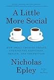 A Little More Social: How Small Choices Create Unexpected Happiness, Health, and Connection
