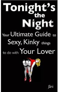 Love Coupons: Tonight’s The Night … Sexy, Kinky Things to do With Your Lover (Love Coupon Style): Tonight’s The Night … Your Ultimate Guide to Sexy, … Lover (Love Coupon Style) (“Sex Made Easy”)
