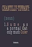 Chantilly-Tiffany (noun) 1. Same As A Normal Cat Only Much Cuter: Notebook
