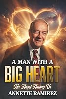 A Man With A Big Heart: An Angel Among Us 1963980239 Book Cover