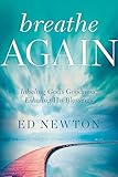 Breathe Again: Inhaling God's Goodness, Exhaling His Blessings