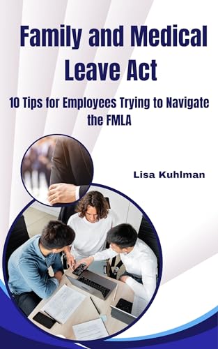 Family and Medical Leave Act: 10 Tips for Employees Trying to Navigate the FMLA