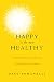 Happy Is the New Healthy: 31 Ways to Relax, Let Go, and Enjoy Life NOW!