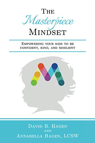 The Masterpiece Mindset: Empowering Your Kids to Be Confident, Kind, and Resilient