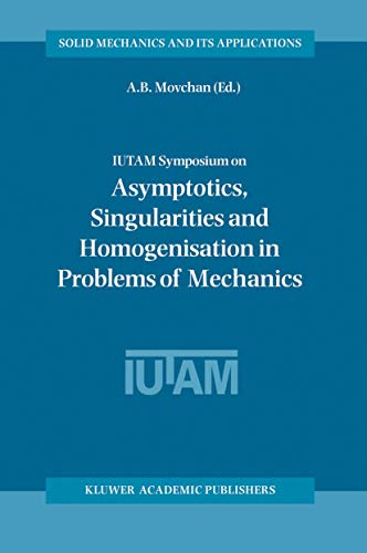 IUTAM Symposium on Asymptotics, Singularities and Homogenisation in Problems of Mechanics (Solid Mechanics and Its Applications, 113)
