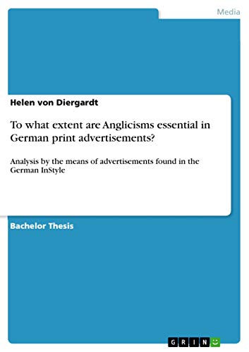 To what extent are Anglicisms essential in German print advertisements?: Analysis by the means of advertisements found in the German InStyle