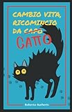  CAMBIO VITA: RICOMINCIO DA (CAPO) GATTO