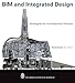 BIM and Integrated Design: Strategies for Architectural Practice