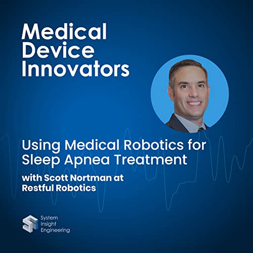 Using Medical Robotics for Sleep Apnea Treatment with Scott Nortman at Restful Robotics cover art