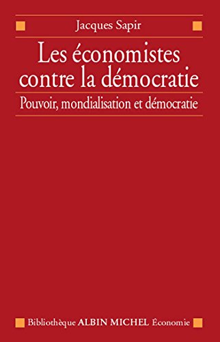 Télécharger Les Économistes contre la démocratie : Pouvoir mondialisation et démocratie (Bibliothèque Albin Livre eBook France