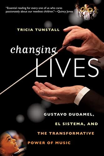 Changing Lives: Gustavo Dudamel, El Sistema, and the Transformative Power of Music Illustrated Edition