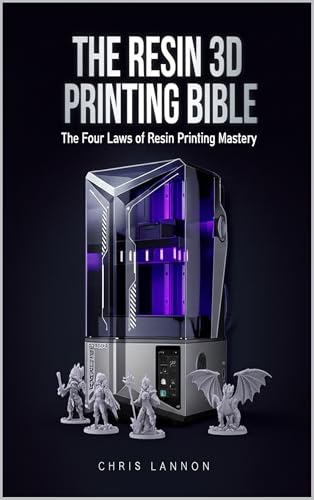The Resin 3D Printing Bible: The Four Laws of Resin Printing Mastery