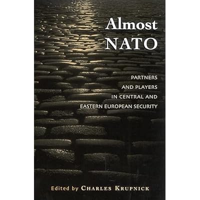 Almost NATO: Partners and Players in Central and Eastern European Security