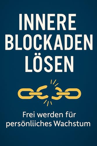 Innere Blockaden lösen: Frei werden für persönliches Wachstum (German Edition)