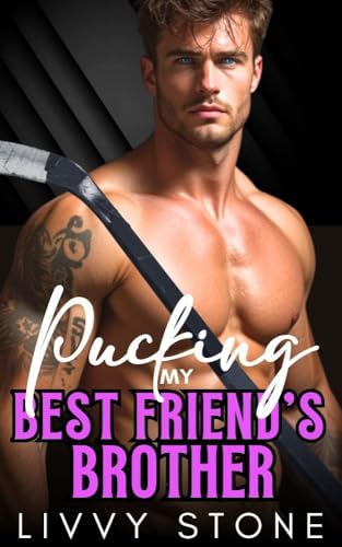 Pucking My Best Friend's Brother: A Second Chance Small Town Romance (Pucking Hot Hockey Billionaires)