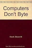 Computers Don't Byte: The Absolute Beginner's Guide to Getting Started with the PC 1559584963 Book Cover