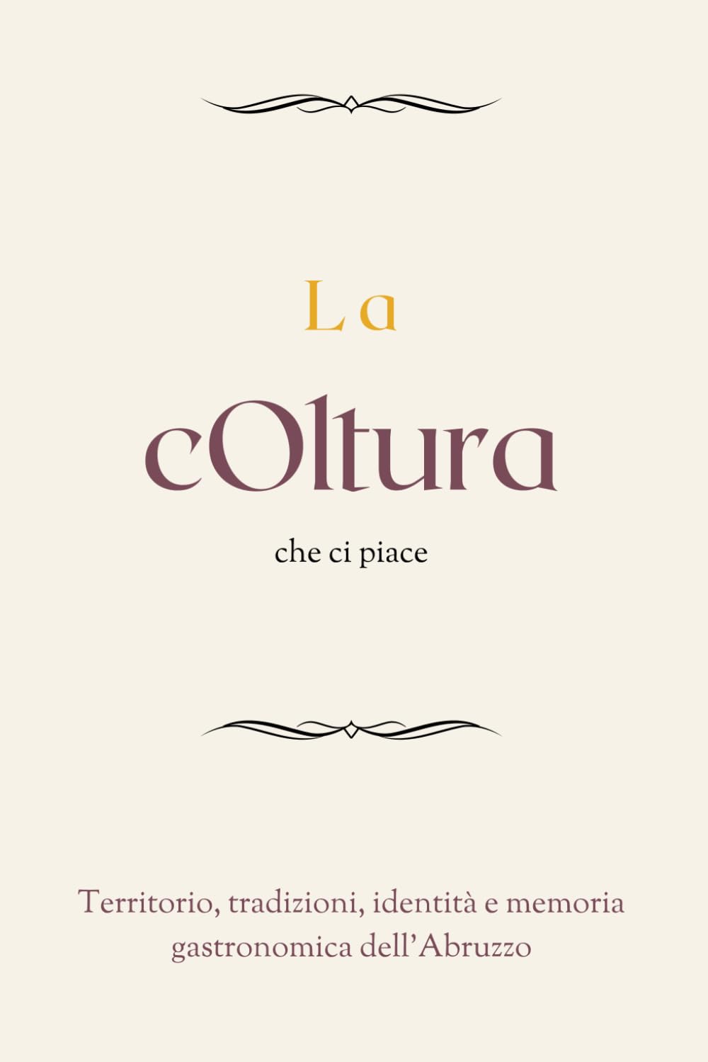 La cOltura che ci piace: Territorio, tradizioni, identità e memoria gastronomica dell'Abruzzo