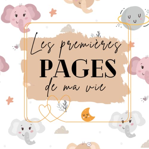 Les premières pages de ma vie - Livre de naissance bébé à compléter (de la naissance à la troisième année): Cadeau idéal grossesse et naissance – 100 pages en COULEUR