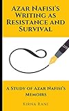 Azar Nafisi's Writing as Resistance and Survival: A Study of Azar...