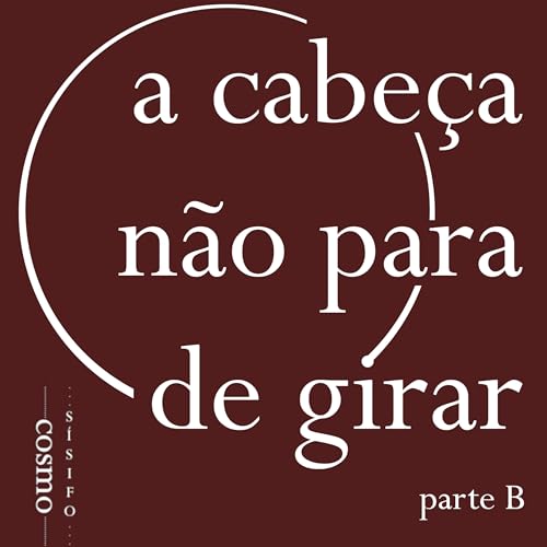 A cabe&ccedil;a n&atilde;o para de girar [Parte B]