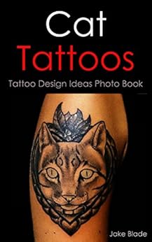 Cat Tattoos: Tattoo Design Ideas Photo Book (Tattoo Ideas by Jake 28
