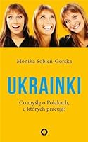 Ukrainki. Co mysla o Polakach, u ktorych pracuja 8366219321 Book Cover