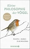 Kleine Philosophie der Vögel: 22 federleichte Lektionen für uns Menschen