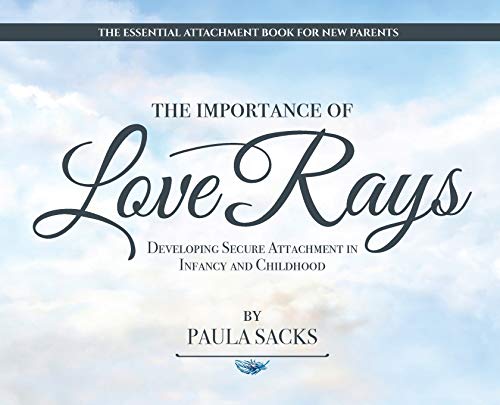 The Importance of Love Rays: Developing Secure Attachment in Infancy and Childhood