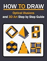 How To Draw Optical illusions and 3D Art Step by Step Guide: Step-by-step guide on how to draw optical illusions and 3D art for kids, teens and students B0BNV45V6N Book Cover