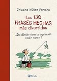 Las 130 frases hechas más divertidas: ¿De dónde viene la expresión 'salir rana'? (Castellano - A PARTIR DE 8 AÑOS - LIBROS DIDÁCTICOS - Otros libros)