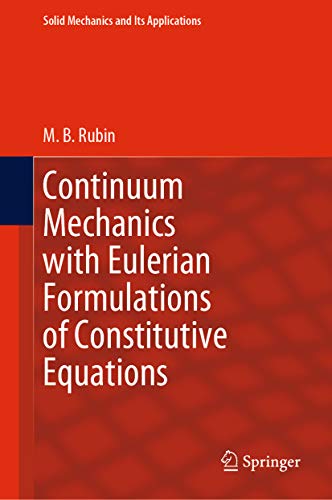 Continuum Mechanics with Eulerian Formulations of Constitutive Equations (Solid Mechanics and Its Applications Book 265)