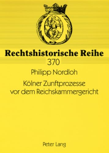 Kölner Zunftprozesse vor dem Reichskammergericht (Rechtshistorische Reihe) (German Edition)