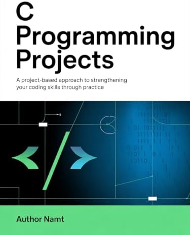 C Programming Projects: A Project-Based Approach to Strengthening Your ...