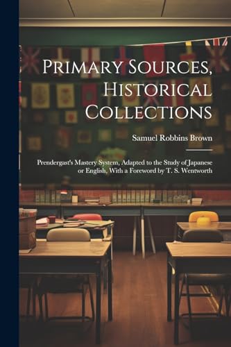 Primary Sources, Historical Collections: Prendergast's Mastery System, Adapted to the Study of Japanese or English, With a Foreword by T. S. Wentworth