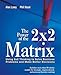 The Power of the 2 x 2 Matrix: Using 2 x 2 Thinking to Solve Business Problems and Make Better Decisions (The Jossey-bass Business & Management)