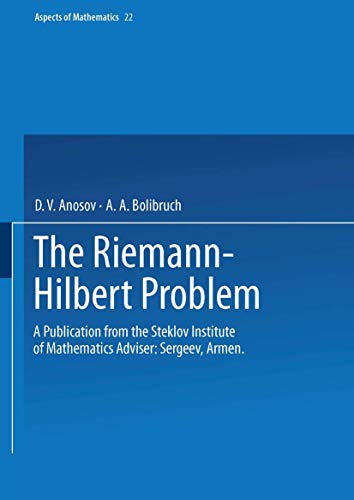 The Riemann-Hilbert Problem: A Publication from the Steklov Institute of Mathematics Adviser: Armen Sergeev (Aspects of Mathematics, 22, Band 22)