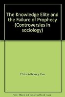 Knowledge Elite and the Failure of Prophecy (Controversies in Sociology, No 18) 0043011926 Book Cover
