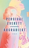 Ausradiert: Roman. Das Buch zum oscarprämierten Film American Fiction »Ein großer Spaß, ein böser Spaß.« F.A.Z.