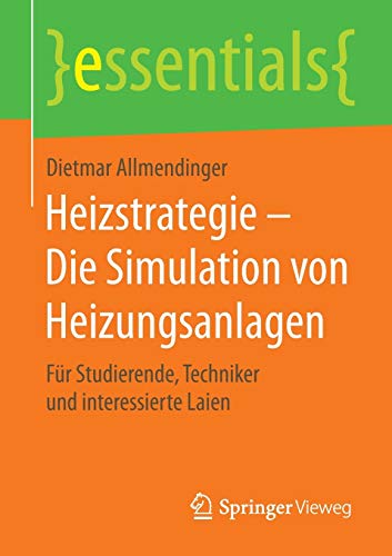 Preisvergleich Produktbild Heizstrategie Die Simulation von Heizungsanlagen: Für Studierende, Techniker und interessierte Laien (essentials)